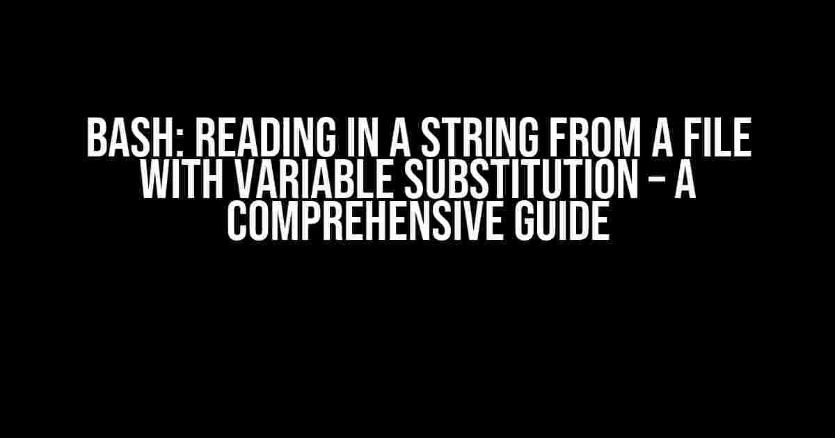 Bash: Reading in a string from a file with variable substitution – A Comprehensive Guide