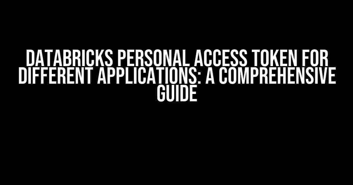 Databricks Personal Access Token for Different Applications: A Comprehensive Guide