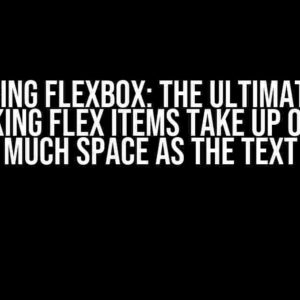 Mastering Flexbox: The Ultimate Guide to Making Flex Items Take Up Only as Much Space as the Text