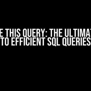 Optimise This Query: The Ultimate Guide to Efficient SQL Queries