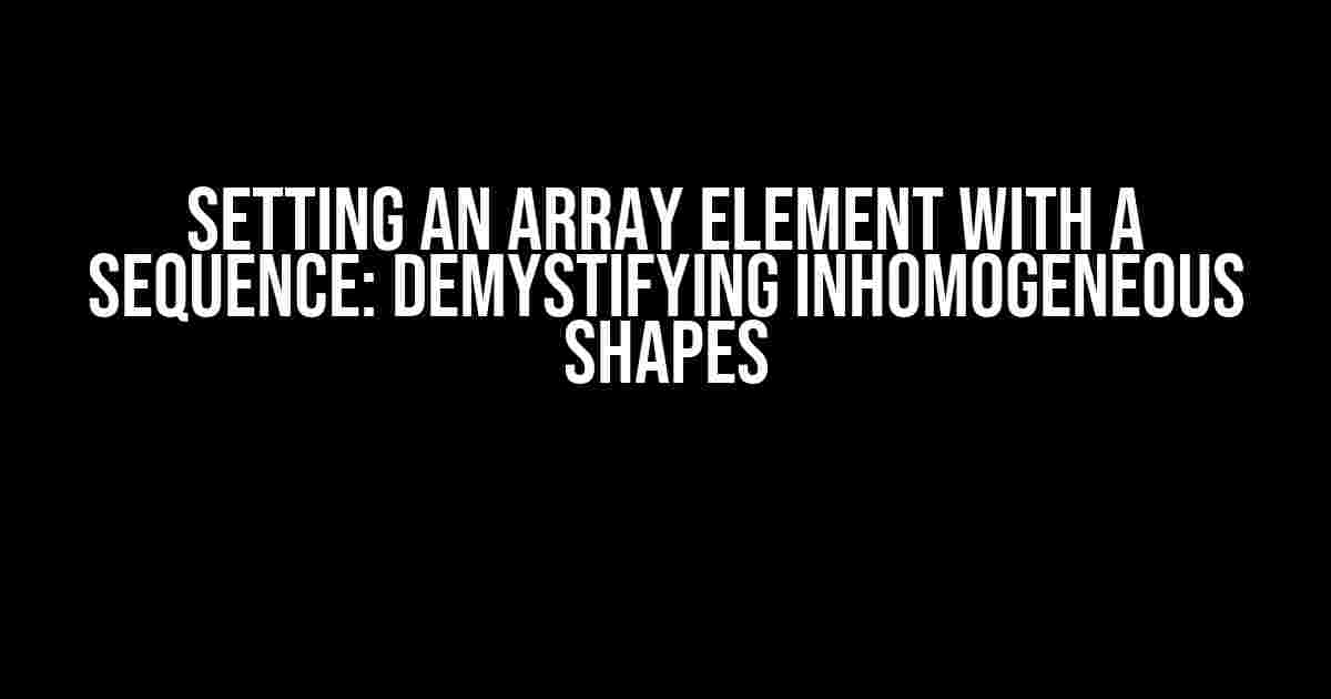 Setting an Array Element with a Sequence: Demystifying Inhomogeneous Shapes