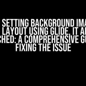 While Setting Background Image to Linear Layout Using Glide, It Appears Stretched: A Comprehensive Guide to Fixing the Issue